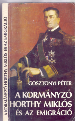 Gosztonyi Péter: A kormányzó Horthy Miklós és az emigráció (Második, javított és bővített kiadás) antikvár