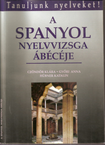Czöndör-Győri-Hübner: A spanyol nyelvvizsga ábécéje (Tanuljunk nyelveket!) antikvár