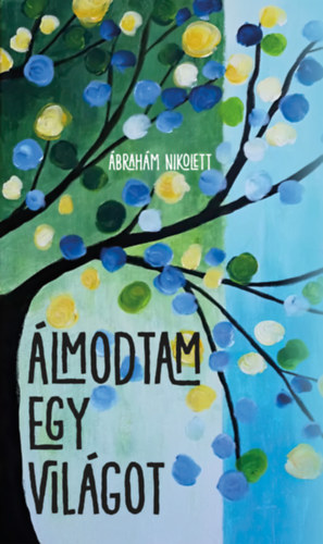 Ábrahám Nikolett: Álmodtam egy világot könyv