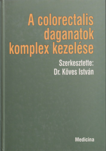 Dr. Köves István: A Colorectalis daganatok komplex kezelése. antikvár