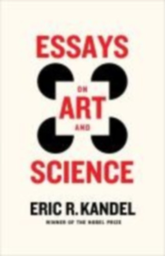 Kandel, Eric R.: Essays on Art and Science idegen