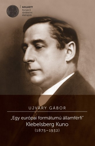 Ujváry Gábor: „Egy európai formátumú államférfi". Klebelsberg Kuno (1875-1932) e-Könyv