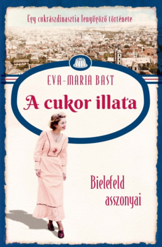 Eva-Maria Bast: Bielefeld asszonyai 2. – A cukor illata e-Könyv