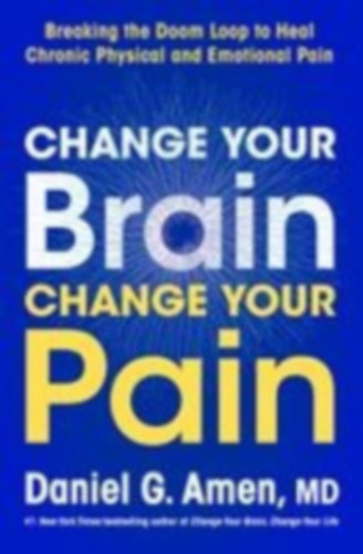 Amen, Daniel G.: Change Your Brain, Change Your Pain idegen