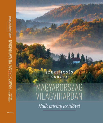 Szerencsés Károly: Magyarország világviharban könyv