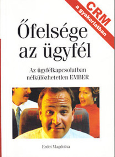 Erdei Magdolna: Őfelsége az ügyfél (Az ügyfélkapcsolatban nélkülözhetetlen EMBER) antikvár