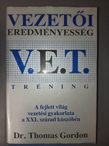 Dr. Thomas Gordon: V. E. T.: Vezetői eredményesség tréning - A fejlett világ vezetési gyakorlata a XXI. század küszöbén antikvár