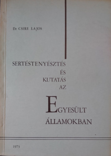 Dr. Csire Lajos: Sertéstenyésztés és kutatás az Egyesült Államokban antikvár