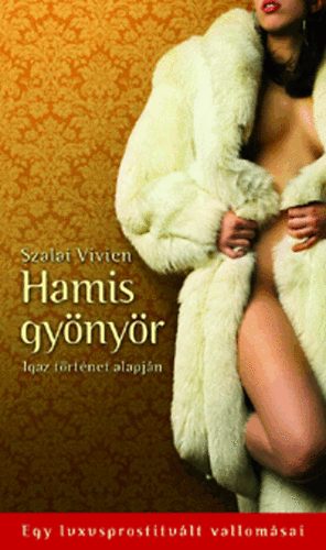 Szalai Vivien: Hamis gyönyör - Egy luxusprostituált vallomásai | könyv |  bookline