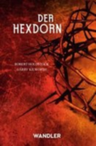 Holdstock, Robert - Kilworth, Garry: Der Hexdorn idegen