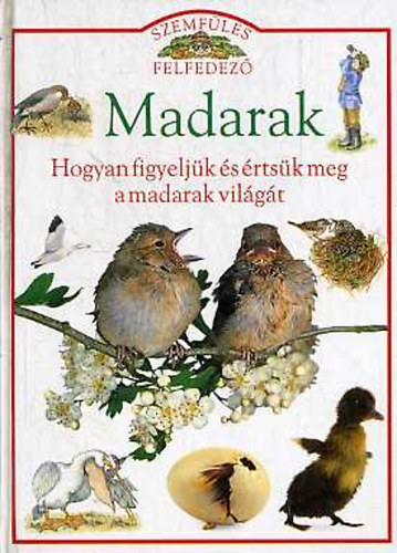 Bailey, Jill-Burnie, David: Madarak (hogyan figyeljük és értsük meg a madarak világát) antikvár