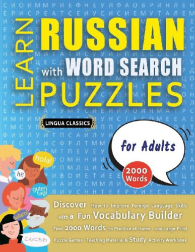Lingua Classics: LEARN RUSSIAN WITH WORD SEARCH PUZZLES FOR ADULTS - Discover How to Improve Foreign Language Skills with a  Fun Vocabulary Builder. Find 2000 Words to Practice at Home - 100 Large Print Puzzle Games - Teaching Material, Study Activity Workbook idegen