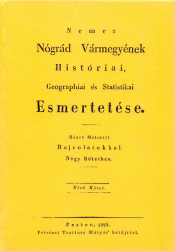 Mocsáry Antal: Nemes Nógrád Vármegyének Históriai, Geographiai és Statistikai Esmertetése I. könyv