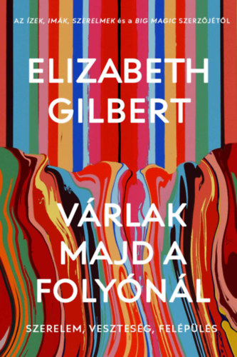 Elizabeth Gilbert: Várlak majd a folyónál könyv