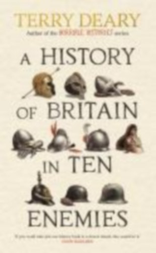 Deary, Terry: A History of Britain in Ten Enemies idegen