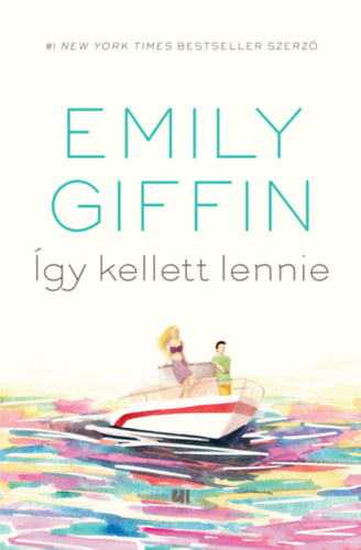Emily Giffin: Így kellett lennie könyv