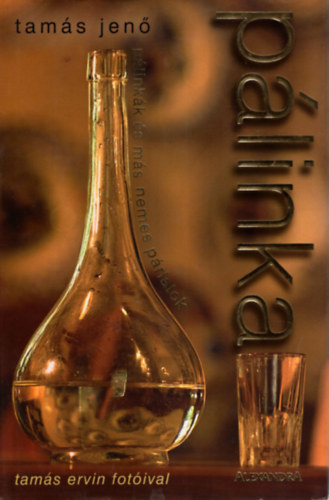 Szerző Tamás Jenő Fotózta Tamás Ervin: Pálinka  - A lepárlás művészete - A pálinka erjesztése és lepárlása - Quo vadis, pálinka?! - Az olasz grappa - Cognac (konyak) antikvár