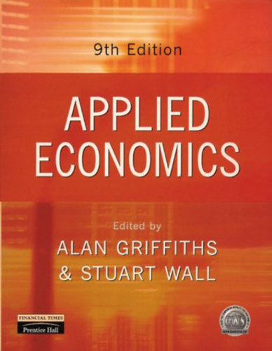 Alan Griffiths - Stuart Wall: Applied Economics - 9th Edition antikvár