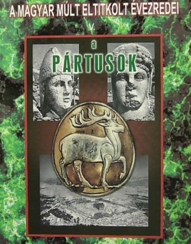 Bihari János; Bartal György: A párthus és a húnmagyar scythákról + A párthusokról könyv