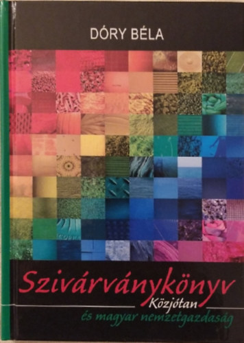 Dóry Béla: Dóry Béla trilógia: Susogó-völgy / Általános közjótan / Szivárványkönyv - Közjótan és magyar nemzetgazdaság antikvár