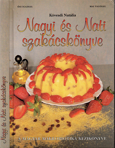 Kövesdi Natália: Nagyi és Nati szakácskönyve - A magyar makrobiotika kézikönyve (Ősi igazság - Mai valóság) antikvár