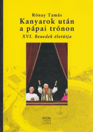 Rónay Tamás: Kanyarok után a pápai trónon - XVI. Benedek életútja antikvár