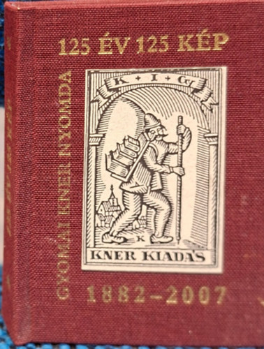125 év 125 kép Gyomai Kner Nyomda 1882 - 2007 - minikönyv antikvár