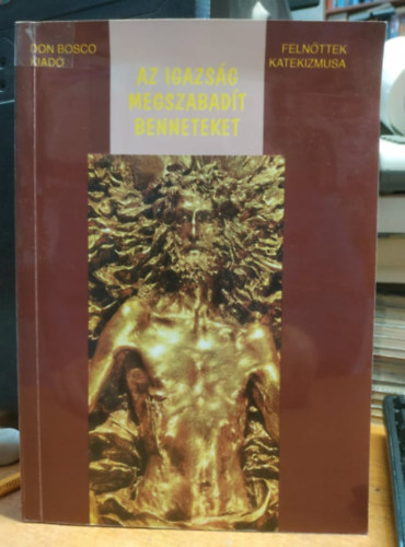 (Fordító) Tóth Sándor - (Lektor) P. Szőke János: Az igazság megszabadít benneteket - Felnőttek katekizmusa Az Olasz Püspökkari Konferencia antikvár