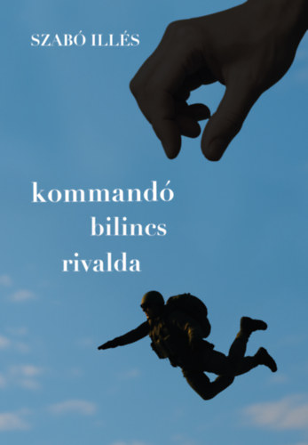 Szabó Illés: Kommandó, bilincs, rivalda antikvár