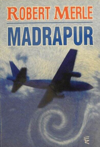 Robert Merle, Ford.: Somogyi Pál László: Madrapur (Madrapour) - Robert Merle antikvár