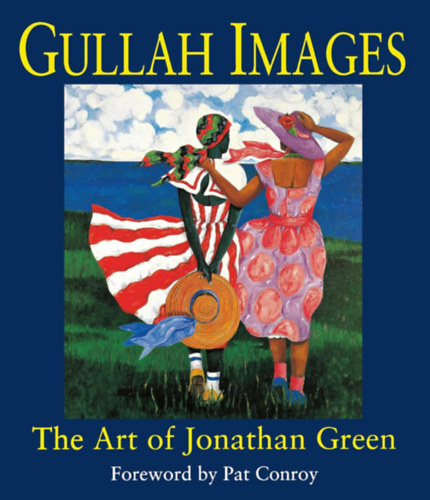 Pat Conroy (Foreword)): Gullah Images: The Art of Jonathan Green antikvár