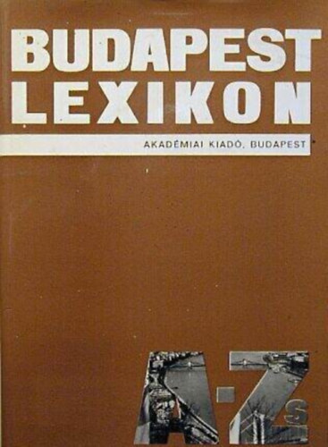 Antal Zoltán Antall József Dóka Klára Faragó Éva: Budapest lexikon - Megjelent Budapest egyesítésének centenáriumára (Fekete-fehér fotókkal illusztrálva.) antikvár