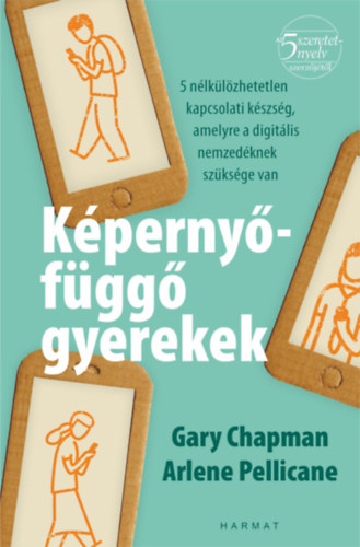 Gary Chapman, Arlene Pellicane: Képernyőfüggő gyerekek antikvár