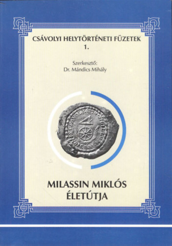 Dr. Mándics Mihály (szerk.): Milassin Miklós életútja (Csávolyi helytörténeti füzetek 1.) antikvár