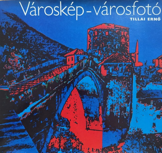 Tillai Ernő: Városkép-városfotó antikvár