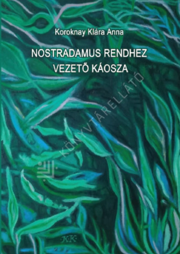 Koroknay Klára: Nostradamus rendhez vezető káosza antikvár