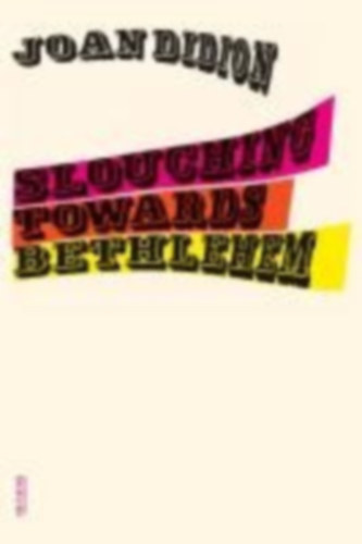 Didion, Joan: Slouching Towards Bethlehem idegen