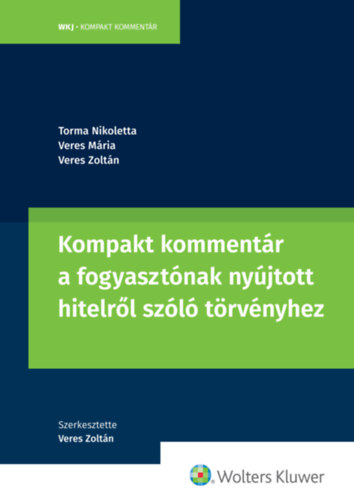 dr. Veres Mária - dr. Veres Zoltán - Torma Nikoletta: Kompakt kommentár a fogyasztónak nyújtott hitelről szóló törvényhez e-Könyv