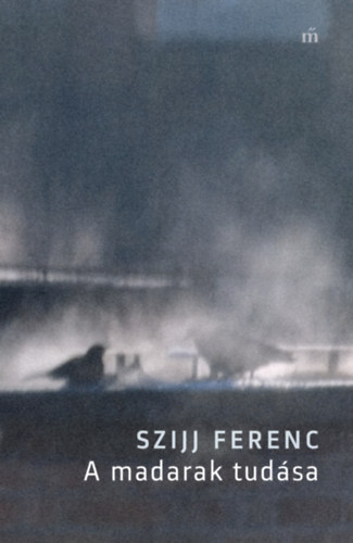 Szijj Ferenc: A madarak tudása e-Könyv