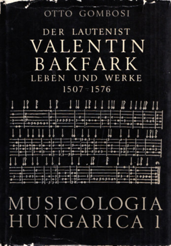 Ottó Gombosi: Der Lautenist Valentin Bakfark Leben und Werke (1507-1576) antikvár