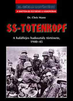 Dr. Chris Mann: SS-Totenkopf - A halálfejes hadosztály története 1940-1945 (20. századi hadtörténet) antikvár
