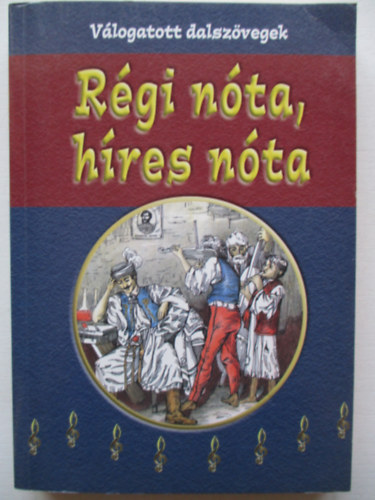 Gyűjtötte és válogatta; Dömös Margit - Fenyvesi Mária: Régi nóta, híres nóta - Válogatott dalszövegek antikvár