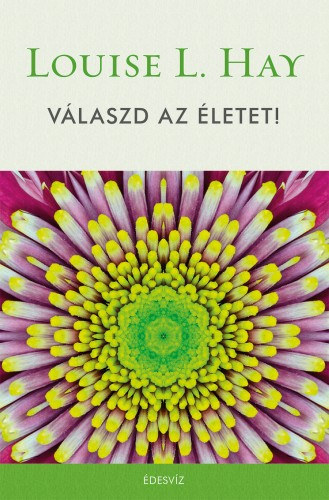 Louise L. Hay: Válaszd az életet e-Könyv