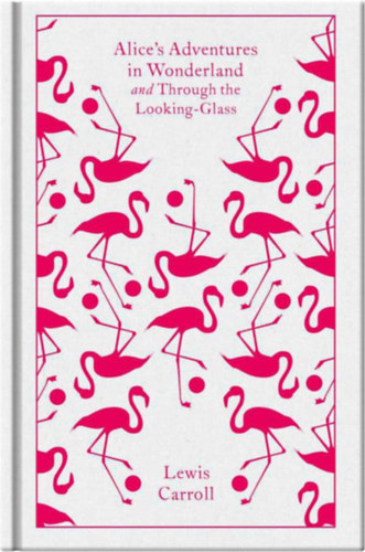 Lewis Carroll: Alice's Adventures in Wonderland and Through the Looking-Glass - Penguin Clothbound Classics idegen