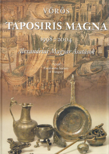 Vörös Győző: Taposiris Magna 1998-2004 / Alexandriai magyar ásatások antikvár