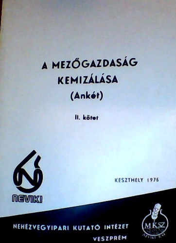A mezőgazdaság kemizálása (Ankét) II. kötet - NÖVÉNYVÉDELEM, KERTÉSZET MŰANYAGOK antikvár