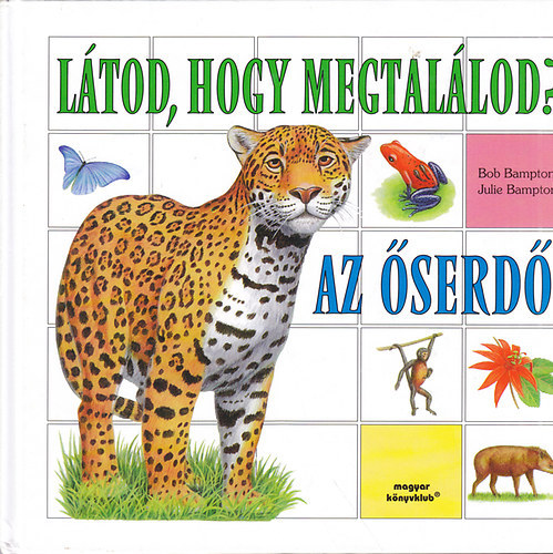 Bampton, Bob-Bampton, Julie: Látod, hogy megtalálod?-Az őserdő, a szavanna antikvár