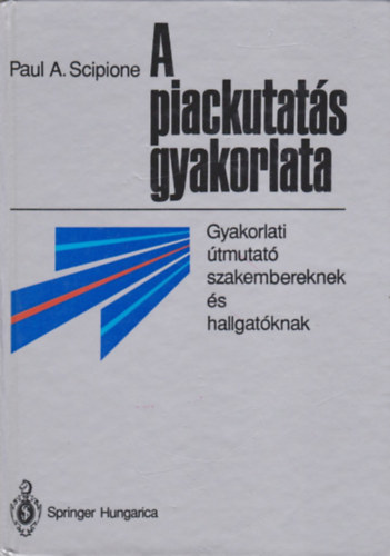 Paul A. Scipione: A piackutatás gyakorlata - Gyakorlati útmutató szakembereknek és hallgatóknak antikvár