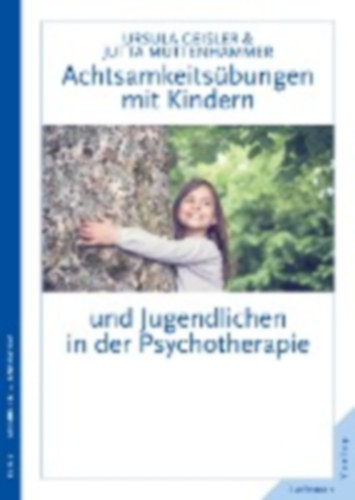 Muttenhammer, Jutta - Geisler, Ursula: Achtsamkeitsübungen mit Kindern und Jugendlichen in der Psychotherapie idegen