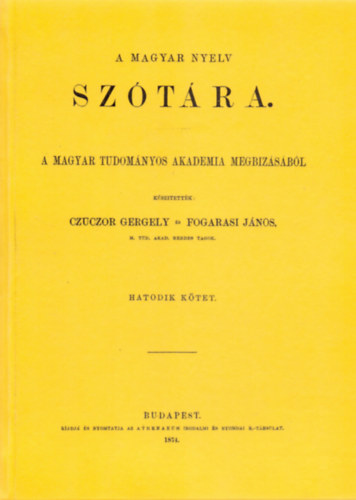 Czuczor Gergely, Fogarasi János: A magyar nyelv szótára VI. könyv